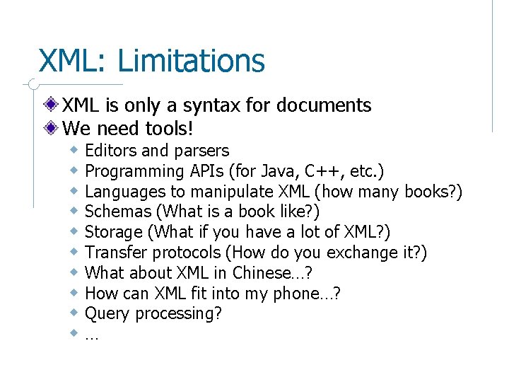 XML: Limitations XML is only a syntax for documents We need tools! w Editors