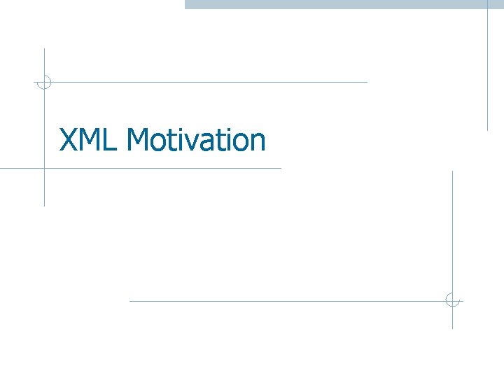 XML Motivation 