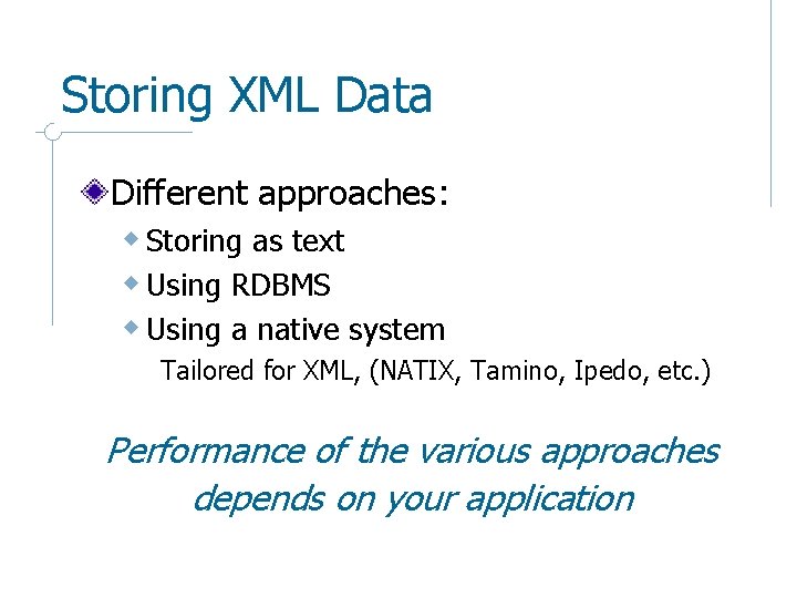 Storing XML Data Different approaches: w Storing as text w Using RDBMS w Using