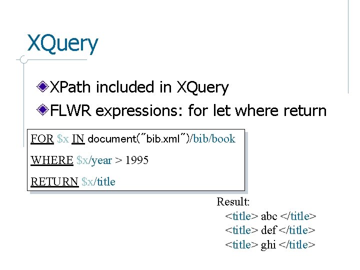 XQuery XPath included in XQuery FLWR expressions: for let where return FOR $x IN