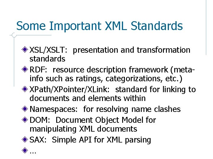 Some Important XML Standards XSL/XSLT: presentation and transformation standards RDF: resource description framework (metainfo