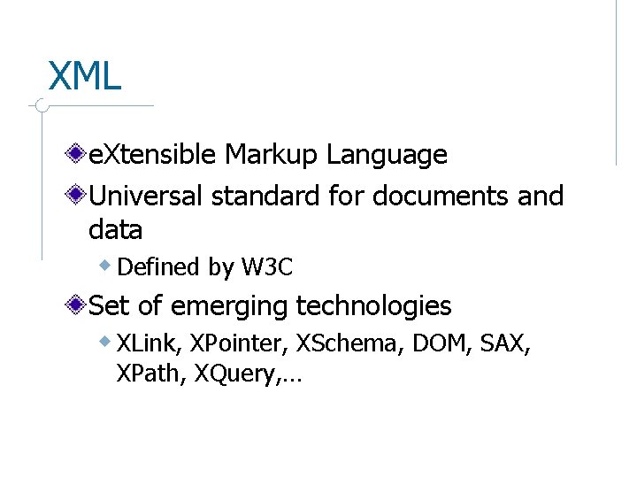 XML e. Xtensible Markup Language Universal standard for documents and data w Defined by