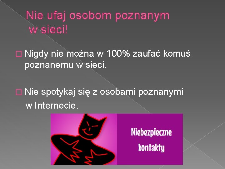 Nie ufaj osobom poznanym w sieci! � Nigdy nie można w 100% zaufać komuś