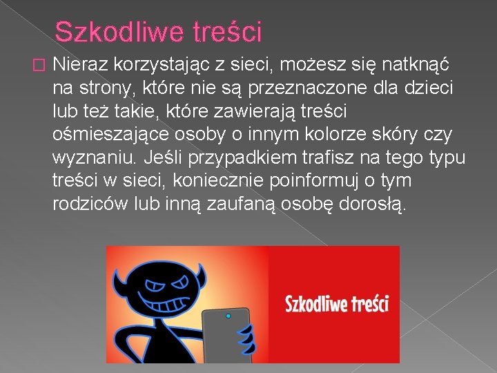 Szkodliwe treści � Nieraz korzystając z sieci, możesz się natknąć na strony, które nie