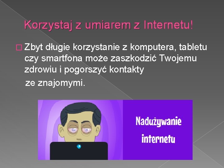 Korzystaj z umiarem z Internetu! � Zbyt długie korzystanie z komputera, tabletu czy smartfona