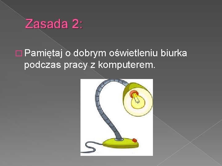 Zasada 2: � Pamiętaj o dobrym oświetleniu biurka podczas pracy z komputerem. 