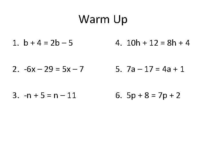 Warm Up 1. b + 4 = 2 b – 5 4. 10 h