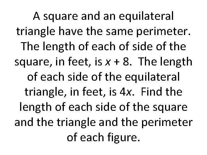A square and an equilateral triangle have the same perimeter. The length of each
