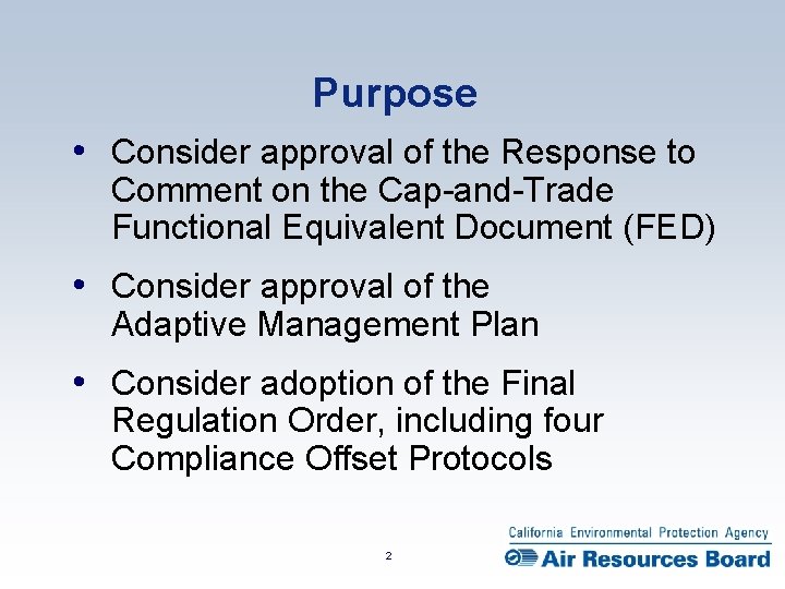 Purpose • Consider approval of the Response to Comment on the Cap-and-Trade Functional Equivalent