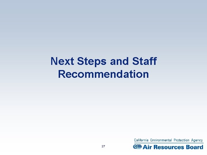 Next Steps and Staff Recommendation 27 