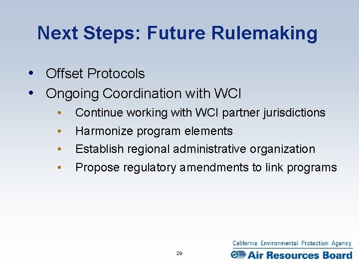Next Steps: Future Rulemaking • Offset Protocols • Ongoing Coordination with WCI • •