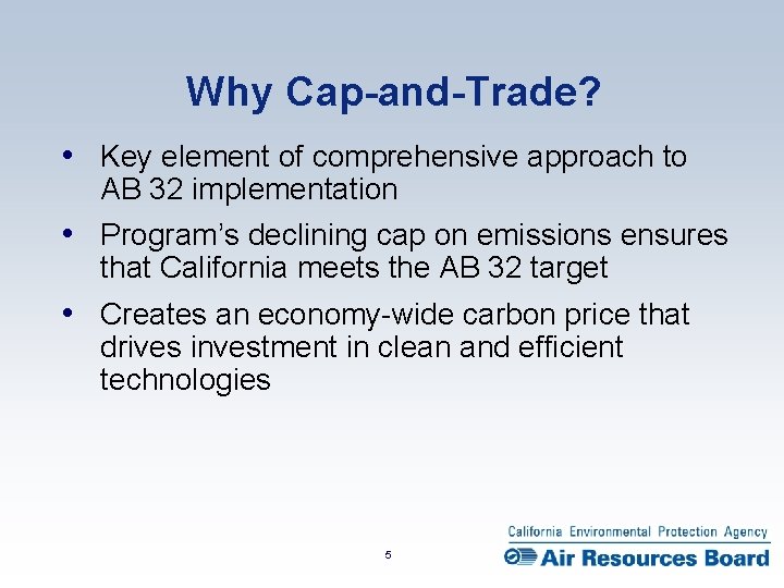 Why Cap-and-Trade? • Key element of comprehensive approach to AB 32 implementation • Program’s