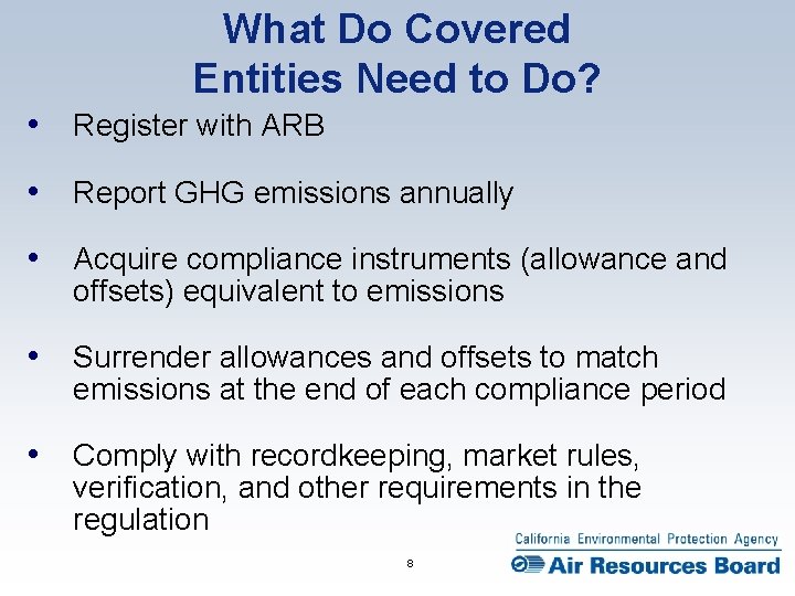 What Do Covered Entities Need to Do? • Register with ARB • Report GHG