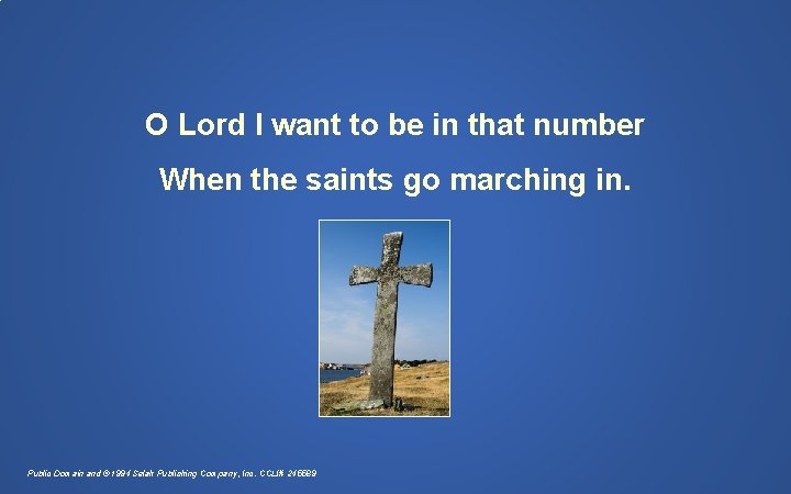 O Lord I want to be in that number When the saints go marching