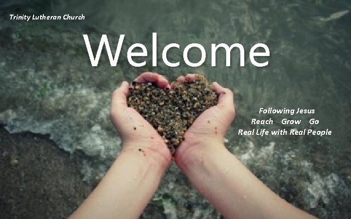 Trinity Lutheran Church Welcome Following Jesus Reach Grow Go Real Life with Real People