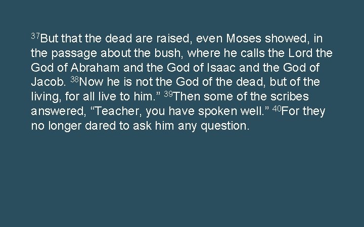 37 But that the dead are raised, even Moses showed, in the passage about