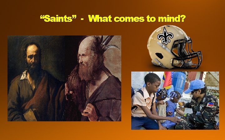 “Saints” - What comes to mind? 