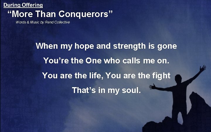 “More Than Conquerors” Words & Music by Rend Collective When my hope and strength