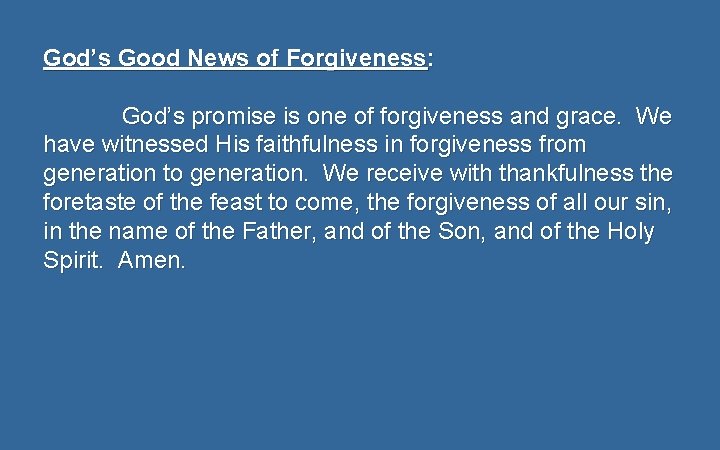 God’s Good News of Forgiveness: God’s promise is one of forgiveness and grace. We