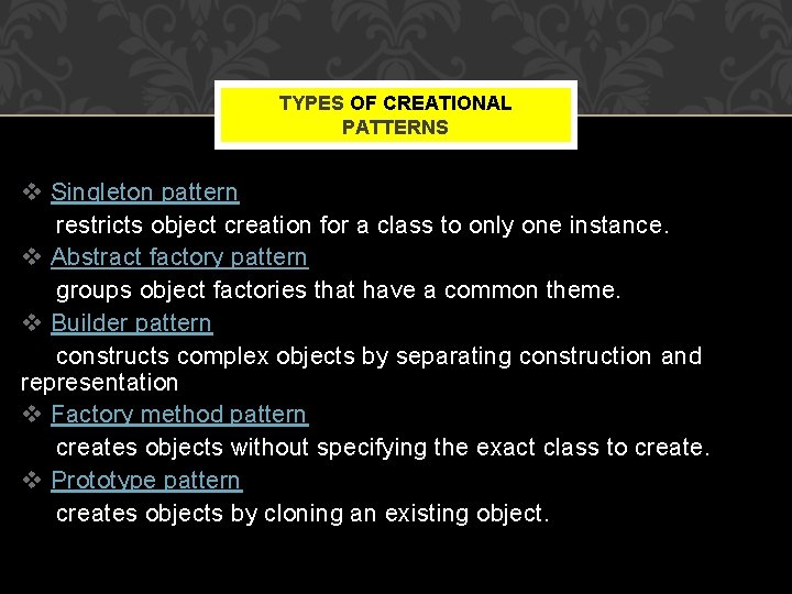 TYPES OF CREATIONAL PATTERNS v Singleton pattern restricts object creation for a class to