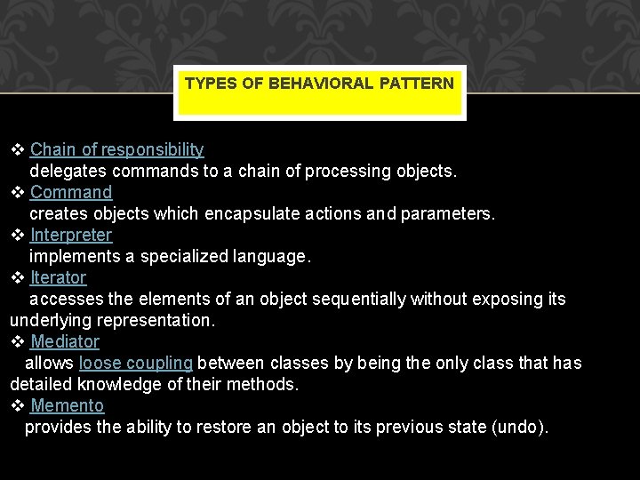 TYPES OF BEHAVIORAL PATTERN v Chain of responsibility delegates commands to a chain of