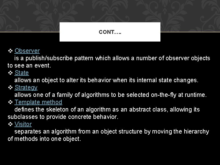 CONT…. v Observer is a publish/subscribe pattern which allows a number of observer objects