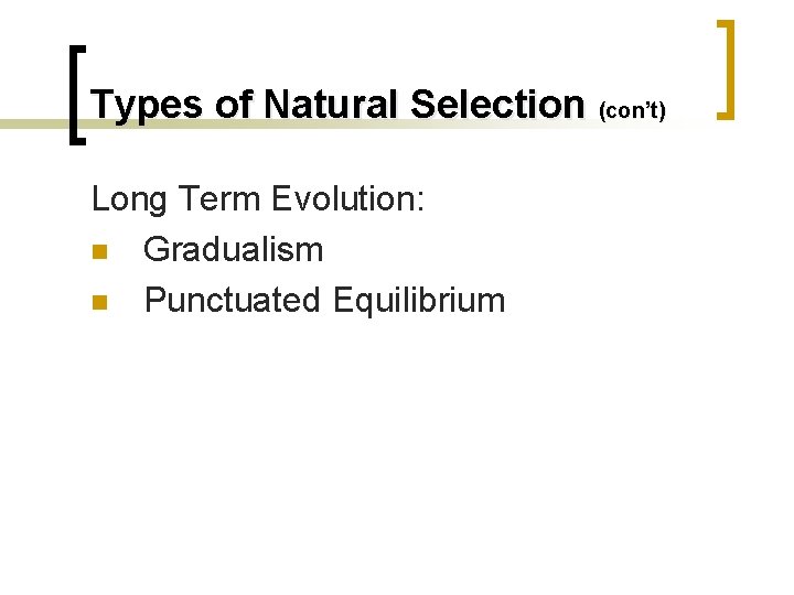 Types of Natural Selection (con’t) Long Term Evolution: n Gradualism n Punctuated Equilibrium 