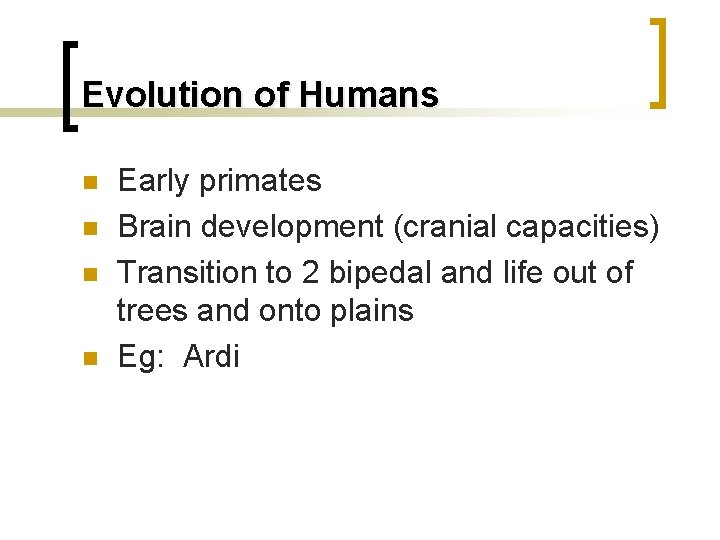 Evolution of Humans n n Early primates Brain development (cranial capacities) Transition to 2