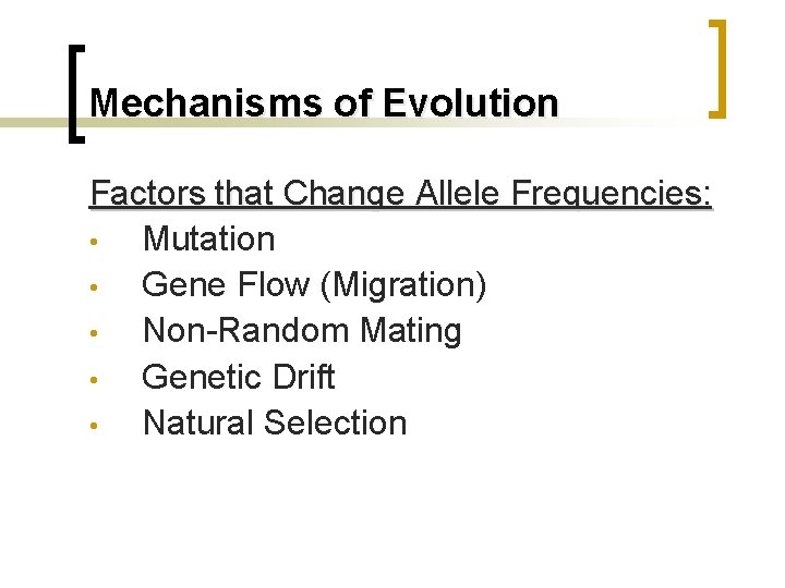 Mechanisms of Evolution Factors that Change Allele Frequencies: • Mutation • Gene Flow (Migration)