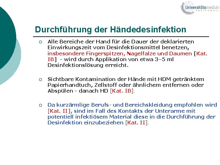 Durchführung der Händedesinfektion ¡ Alle Bereiche der Hand für die Dauer deklarierten Einwirkungszeit vom