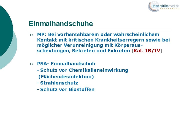 Einmalhandschuhe ¡ MP: Bei vorhersehbarem oder wahrscheinlichem Kontakt mit kritischen Krankheitserregern sowie bei möglicher