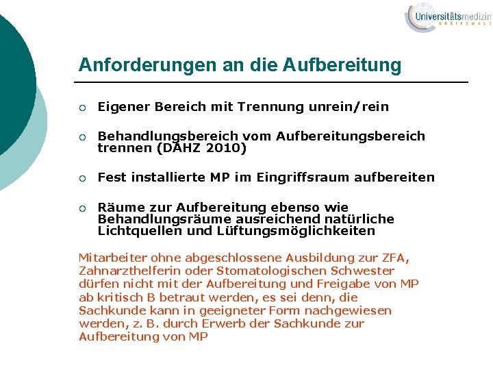 Anforderungen an die Aufbereitung ¡ Eigener Bereich mit Trennung unrein/rein ¡ Behandlungsbereich vom Aufbereitungsbereich