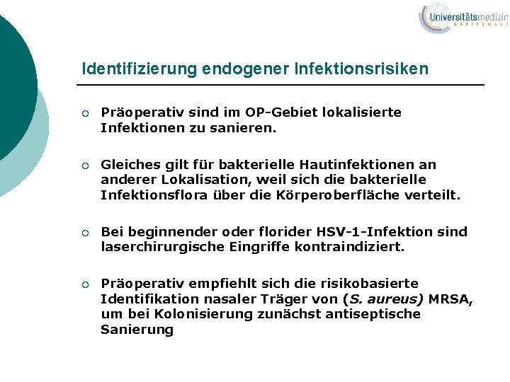 Identifizierung endogener Infektionsrisiken ¡ Präoperativ sind im OP-Gebiet lokalisierte Infektionen zu sanieren. ¡ Gleiches