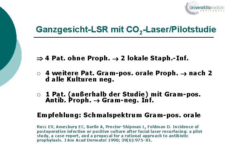 Ganzgesicht-LSR mit CO 2 -Laser/Pilotstudie 4 Pat. ohne Proph. 2 lokale Staph. -Inf. ¡