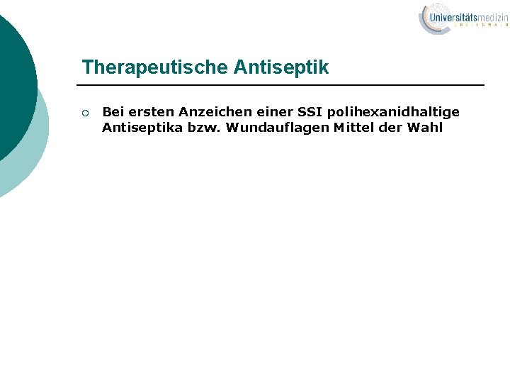 Therapeutische Antiseptik ¡ Bei ersten Anzeichen einer SSI polihexanidhaltige Antiseptika bzw. Wundauflagen Mittel der