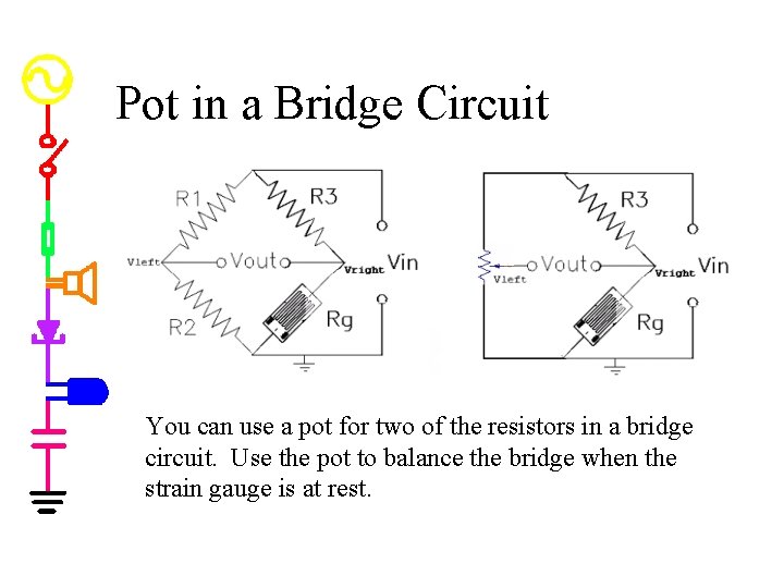 Pot in a Bridge Circuit You can use a pot for two of the