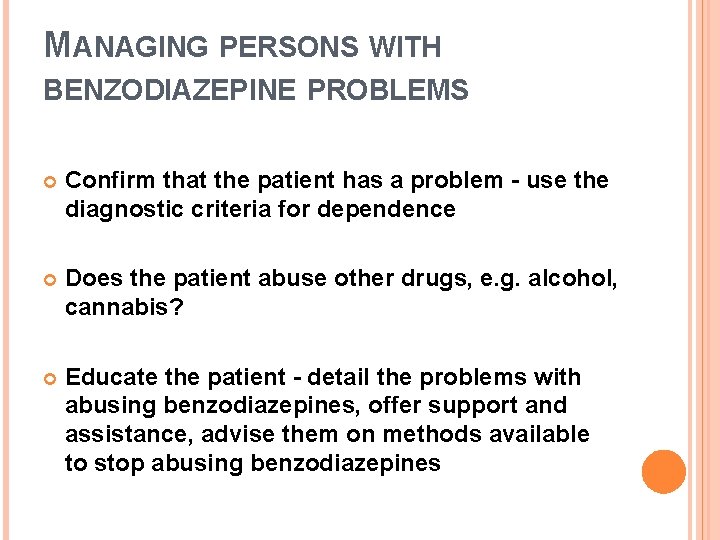 MANAGING PERSONS WITH BENZODIAZEPINE PROBLEMS Confirm that the patient has a problem - use