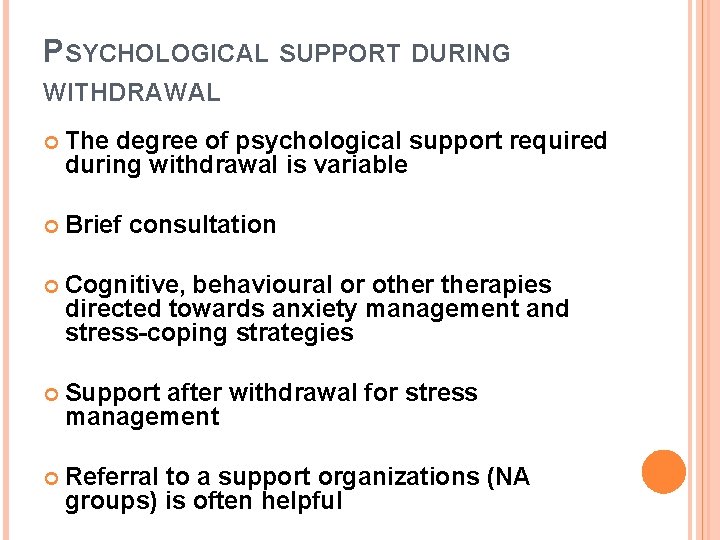PSYCHOLOGICAL SUPPORT DURING WITHDRAWAL The degree of psychological support required during withdrawal is variable