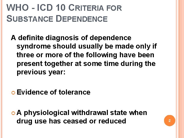 WHO - ICD 10 CRITERIA FOR SUBSTANCE DEPENDENCE A definite diagnosis of dependence syndrome