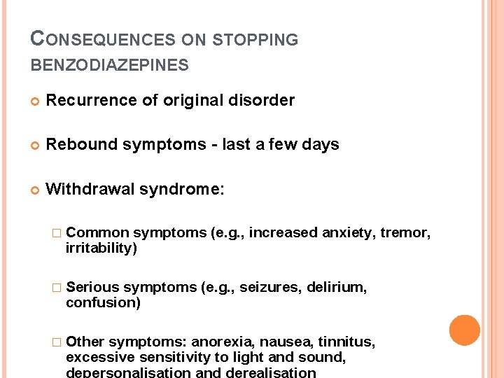 CONSEQUENCES ON STOPPING BENZODIAZEPINES Recurrence of original disorder Rebound symptoms - last a few