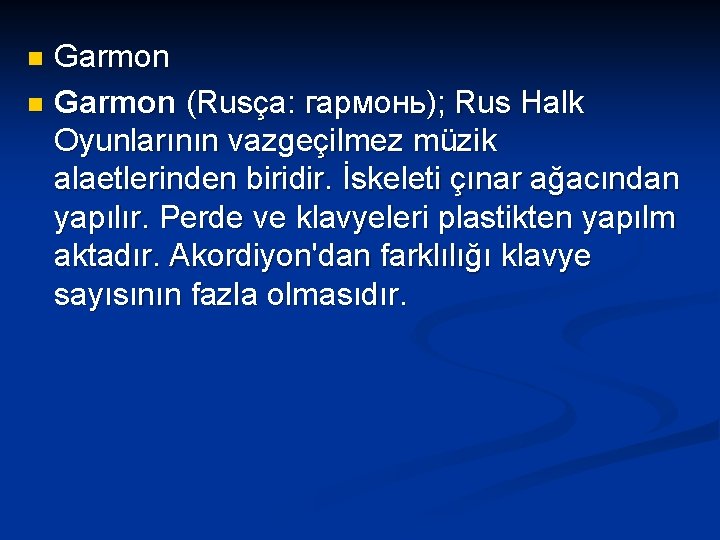 Garmon n Garmon (Rusça: гармонь); Rus Halk Oyunlarının vazgeçilmez müzik alaetlerinden biridir. İskeleti çınar