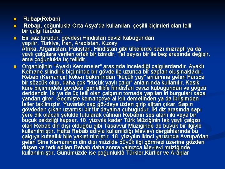 n n Rubap(Rebap) Rebap, çoğunlukla Orta Asya'da kullanılan, çeşitli biçimleri olan telli bir çalgı