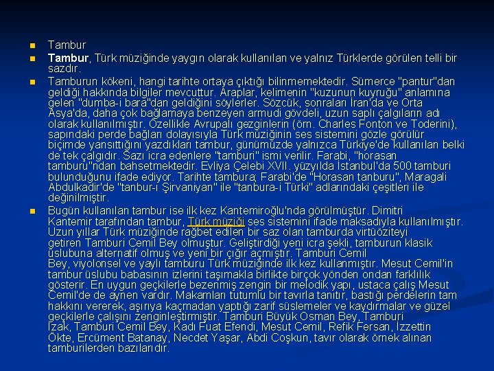 n n Tambur, Türk müziğinde yaygın olarak kullanılan ve yalnız Türklerde görülen telli bir