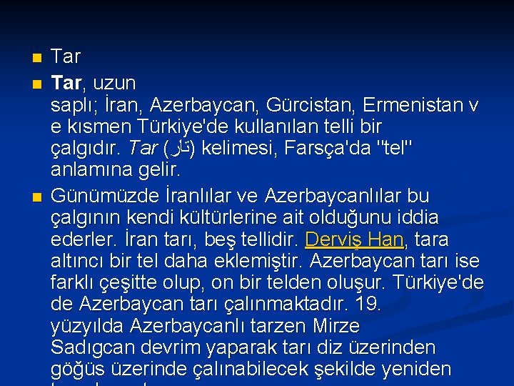 n n n Tar, uzun saplı; İran, Azerbaycan, Gürcistan, Ermenistan v e kısmen Türkiye'de