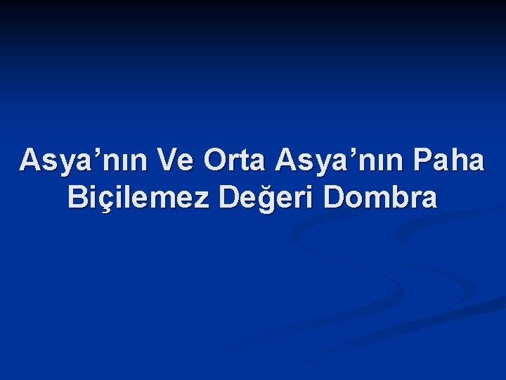 Asya’nın Ve Orta Asya’nın Paha Biçilemez Değeri Dombra 