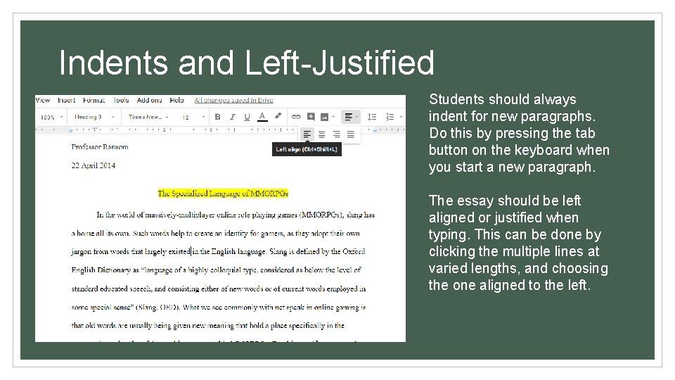 Indents and Left-Justified Students should always indent for new paragraphs. Do this by pressing