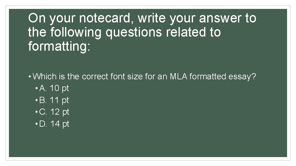 On your notecard, write your answer to the following questions related to formatting: •
