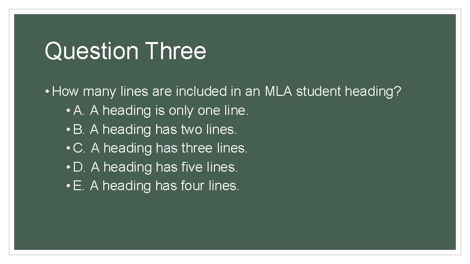 Question Three • How many lines are included in an MLA student heading? •
