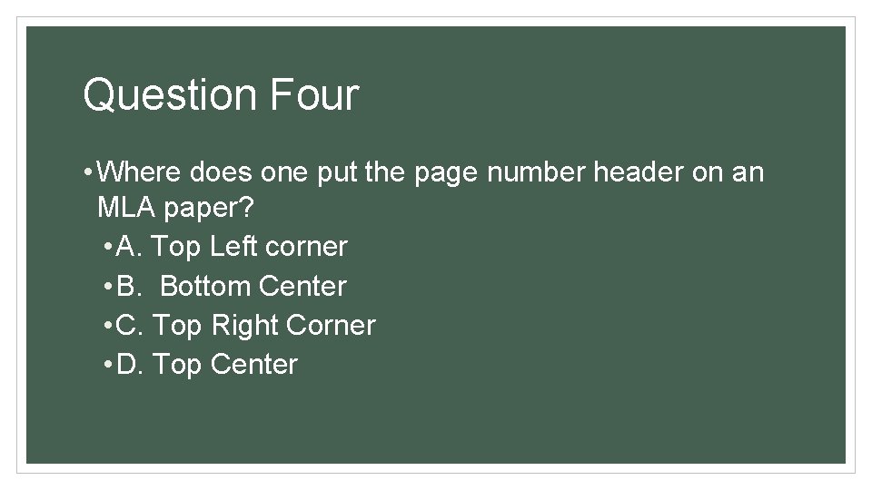 Question Four • Where does one put the page number header on an MLA