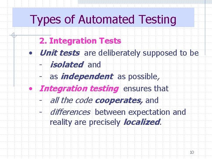 Types of Automated Testing 2. Integration Tests • Unit tests are deliberately supposed to